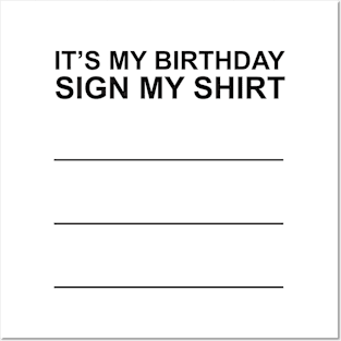 It's My Birthday Sign My Shirt Posters and Art